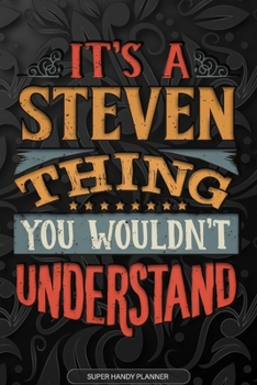 Paperback Its A Steven Thing You Wouldnt Understand: Steven Name Planner With Notebook Journal Calendar Personal Goals Password Manager & Much More, Perfect Gif Book