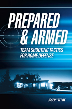 Paperback Prepared and Armed: Team Shooting Tactics for Home Defense Book