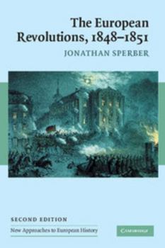 The European Revolutions, 1848 - 1851 - Book #2 of the New Approaches to European History