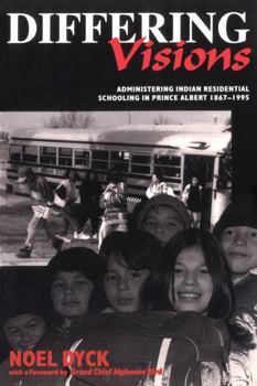 Paperback Differing Visions: Administering Indian Residential Schooling in Prince Albert, 1867-1995 Book