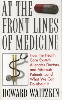 Paperback At the Front Lines of Medicine: How the Health Care System Alienates Doctors and Mistreats Patients...and What We Can Do About It Book