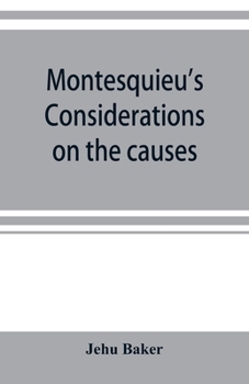 Montesquieu's Considerations on the causes of the grandeur and decadence of the Romans; a new translation, together with an introduction, critical and illustrative notes, and an analytical index