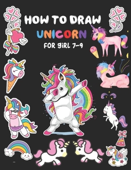 Paperback How To Draw Unicorn For Girls 7-9: A Step-by-Step Drawing Guide with Copy Grid Method Book For Kids Learn to Draw Cute Stuff Activity Book Drawing Gui Book