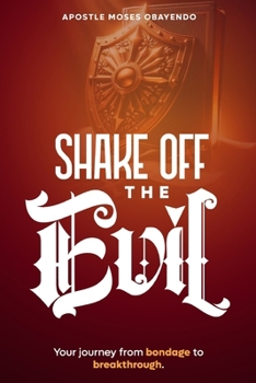 Paperback Shake Off The Evil: Your Journey from Bondage to Breakthrough Book