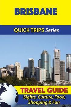 Paperback Brisbane Travel Guide (Quick Trips Series): Sights, Culture, Food, Shopping & Fun Book