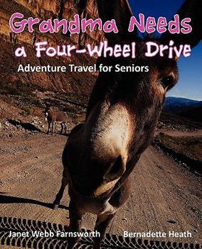 Paperback Grandma Needs a Four-Wheel Drive: Adventure Travel for Seniors Book