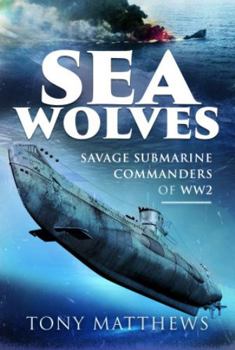 Hardcover Sea Wolves: Savage Submarine Commanders of Ww2 Book