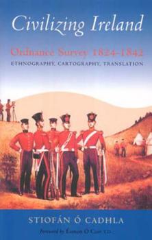 Paperback Civilizing Ireland: Ordnance Survey 1824-1842 Ethnography, Cartography, Translation Book