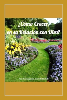 Paperback ¿Cómo Crecer en su Relación con Dios?: Aprenda lo que es la Voluntad de Dios para usted. Haga una Gran Diferencia con su Vida. [Spanish] Book