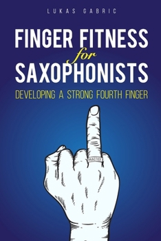 Paperback Finger Fitness for Saxophonists: Developing a Strong Fourth Finger Book