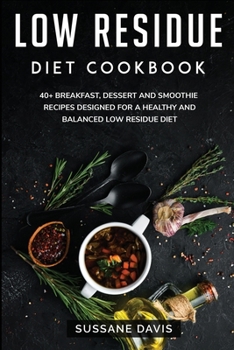Paperback Low Residue Diet Cookbook: 40+ Breakfast, Dessert and Smoothie Recipes designed for a healthy and balanced Low Residue diet Book