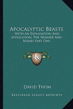 Paperback Apocalyptic Beasts: With An Explanation And Application; The Number And Names Part One Book