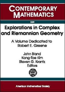 Explorations in Complex and Riemannian Geometry: A Volume Dedicated to Robert E. Greene