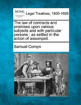 Paperback The law of contracts and promises upon various subjects and with particular persons: as settled in the action of assumpsit. Book