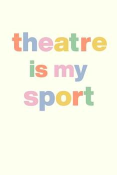 Theatre Is My Sport: Cute Artist Sketchbook for Drawings, Sketches, and Ideas