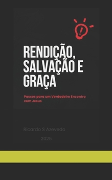 Paperback Rendição, Salvação e Graça: Passos para um Verdadeiro Encontro com Jesus [Portuguese] Book