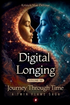 Paperback Digital Longing: Journey Through Time: A Twin Flame Saga: Volume 12 Book