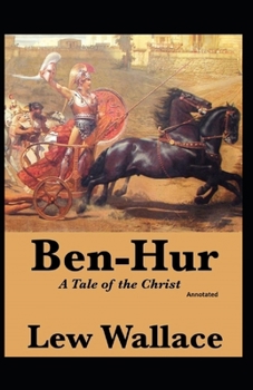 Ben-Hur, A Tale of the Christ (Annotated)