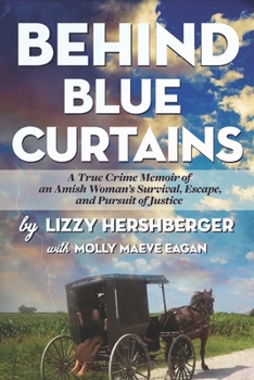 Paperback Behind Blue Curtains: A True Crime Memoir of an Amish Woman's Survival, Escape, and Pursuit of Justice Book