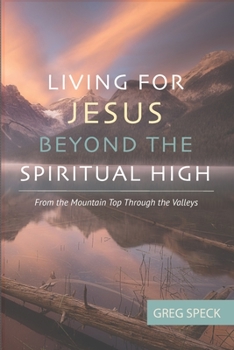 Paperback Living For Jesus Beyond the Spiritual High: From the Mountain Top Through the Valleys Book