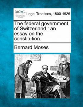 Paperback The Federal Government of Switzerland: An Essay on the Constitution. Book