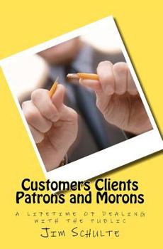 Paperback Customers Clients Patrons and Morons: a lifetime of dealing with the public Book