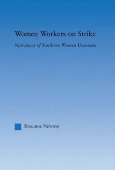 Hardcover Women Workers on Strike: Narratives of Southern Women Unionists Book