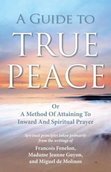 Paperback A Guide to True Peace: A Method of Attaining to Inward and Spiritual Prayer Book