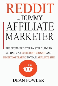 Paperback Reddit For Dummy Affiliate Marketer: The Beginner's Step By Step Guide To Setting Up A Subreddit, Grow It And Diverting Traffic To Your Affiliate Site Book