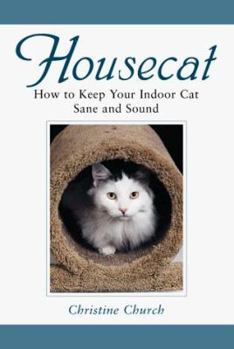 Hardcover Housecat: How to Keep Your Indoor Cat Sane and Sound Book