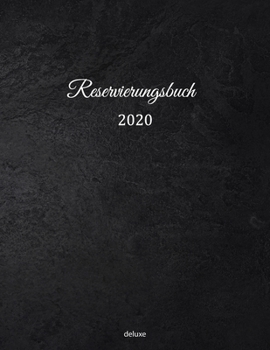 Reservierungsbuch 2020 deluxe: Reservierungsbuch 2020 f�r Restaurants, Bistros und Hotels 369 Seiten mit Datum, Feiertage & �bersichtlichen Jahreskalender Der Terminkalender f�r Reservierungen in der 