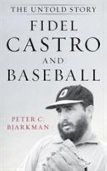 Hardcover Fidel Castro and Baseball: The Untold Story Book