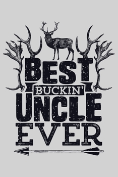 Paperback Best Buckin Uncle Ever: Hunting Lined Notebook, Journal, Organizer, Diary, Composition Notebook, Gifts for Hunters Book