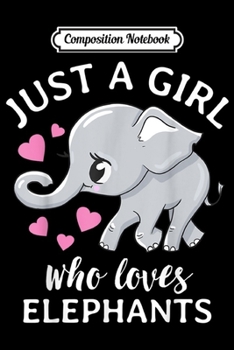 Composition Notebook: Elephans for Girls Just A Girl Who Loves Elephants  Journal/Notebook Blank Lined Ruled 6x9 100 Pages