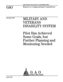 Military and veterans disability system, pilot has achieved some goals, but further planning and monitoring needed : report to congressional committees.