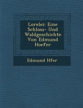 Paperback Lorelei: Eine Schloss- Und Waldgeschichte Von Edmund Hoefer [German] Book