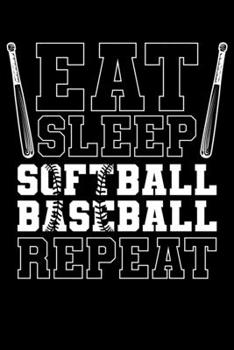 Paperback Eat Sleep Softball Baseball Repeat: Love Baseball Eat Sleep Repeat Softball Lover Lined Notebook Journal Diary 6x9 Book