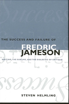 Paperback The Success and Failure of Fredric Jameson: Writing, the Sublime, and the Dialectic of Critique Book