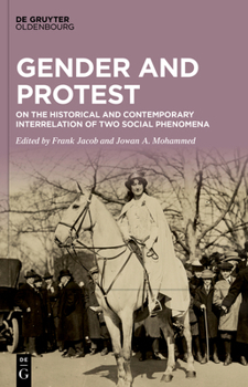 Hardcover Gender and Protest: On the Historical and Contemporary Interrelation of Two Social Phenomena Book