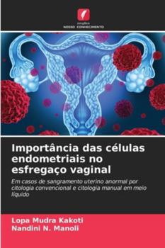 Importância das células endometriais no esfregaço vaginal: Em casos de sangramento uterino anormal por citologia convencional e citologia manual em meio líquido (Portuguese Edition)