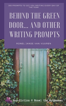 Paperback Behind the Green Door... And Other Writing Prompts: 365 Prompts to Get You Writing Every Day of the Year Book