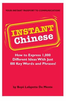 Paperback Instant Chinese: How to Express 1,000 Different Ideas with Just 100 Key Words and Phrases! (Mandarin Chinese Phrasebook) Book