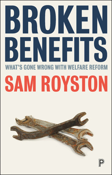 Paperback Broken Benefits: What's Gone Wrong with Welfare Reform Book