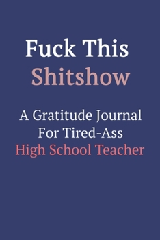 Paperback Fuck This ShitShow A Gratitude Journal For Tired-Ass High School Teacher Book