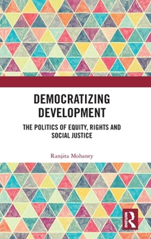 Hardcover Democratizing Development: The Politics of Equity, Rights and Social Justice Book