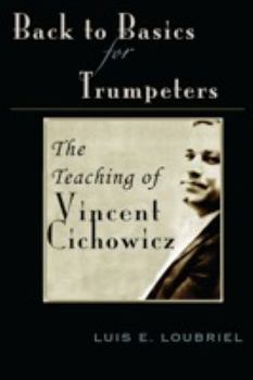 Back to Basics for Trumpeters: The Teaching of Vincent Cichowicz