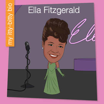 Ella Fitzgerald (My Early Library: My Itty-Bitty Bio)
