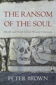 Hardcover The Ransom of the Soul: Afterlife and Wealth in Early Western Christianity Book