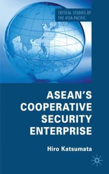 ASEAN's Cooperative Security Enterprise: Norms and Interests in the ASEAN regional Forum