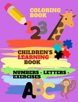 Paperback Children's Learning Book Coloring: HILDREN'S LEARNING BOOK COLORING A book to teach children coloring numbers, letters and animals that also includes Book